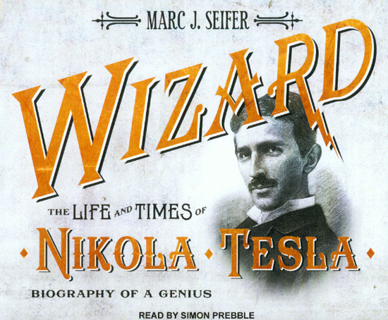 Wizard:  The Life and Times of Nikola Tesla
